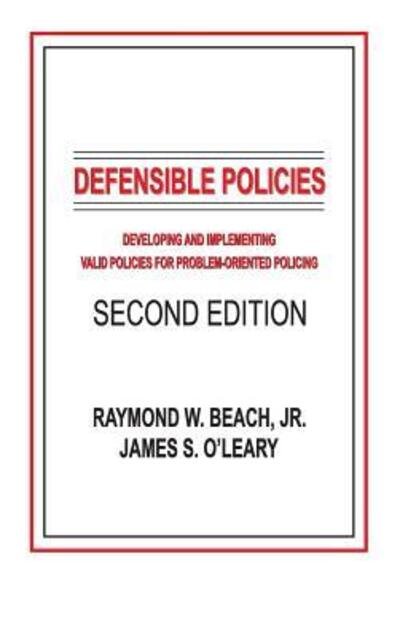 Cover for Beach, Jr., Raymond W. · Defensible Policies: Developing and Implementing Valid Policies for Problem-oriented Policing, Second Edition (Hardcover Book) (2005)
