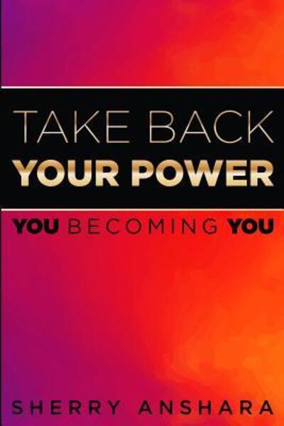 Cover for Sherry Anshara · Take Back Your Power You Becoming You (Paperback Book) (2018)