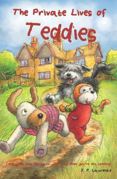 The Private Lives of Teddies: and what they get up to when they think you're not looking - J. P. Lawrence - Kirjat - Riverside Cottage Press - 9780993350436 - lauantai 6. huhtikuuta 2019