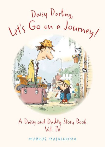 Cover for Markus Majaluoma · Daisy Darling, Let's Go on a Journey!: A Daisy and Daddy Story Book Vol. IV (Hardcover Book) (2016)