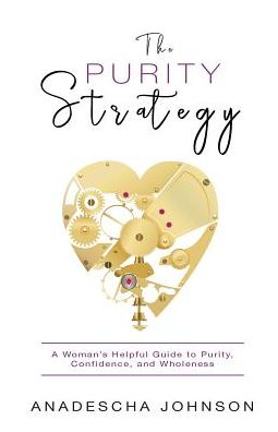 Cover for Anadescha Johnson · The Purity Strategy : A Woman's Helpful Guide to Purity, Confidence, and Wholeness (Paperback Book) (2019)