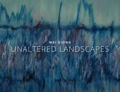 Cover for Wei Xiong · Wei Xiong: Unaltered Landscapes (Paperback Book) (2018)