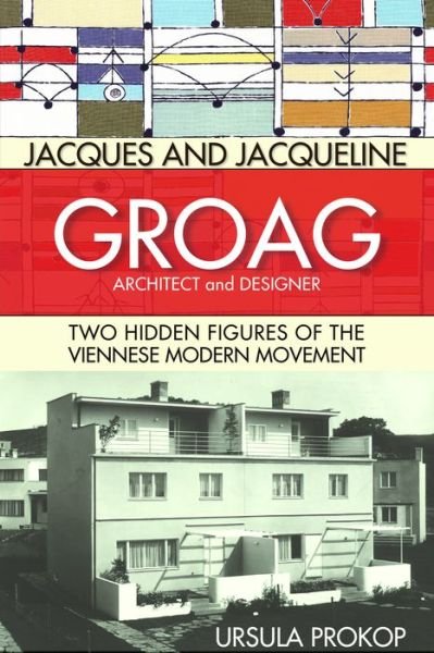 Cover for Ursula Prokop · Jacques and Jacqueline Groag, Architect and Designer: Two Hidden Figures of the Viennese Modern Movement (Hardcover Book) (2019)