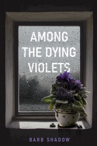 Cover for Barb Shadow · Among the Dying Violets (Paperback Book) (2021)