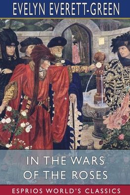 In the Wars of the Roses - Evelyn Everett-Green - Książki - Blurb - 9781006095436 - 23 sierpnia 2024