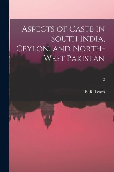 Cover for E R (Edmund Ronald) 1910-19 Leach · Aspects of Caste in South India, Ceylon, and North-west Pakistan; 2 (Paperback Book) (2021)