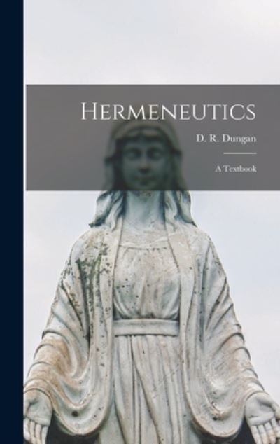 Cover for D R (David Roberts) 1837-1 Dungan · Hermeneutics; a Textbook (Gebundenes Buch) (2021)