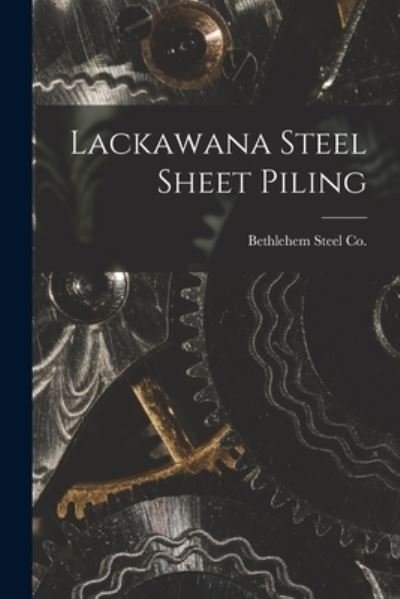 Cover for Bethlehem Steel Co · Lackawana Steel Sheet Piling (Paperback Book) (2021)