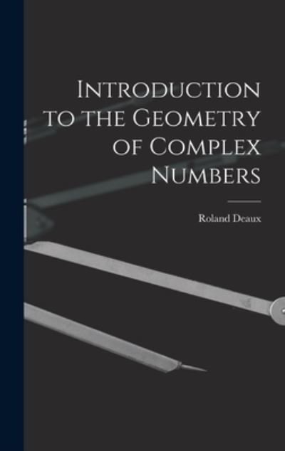 Cover for Roland 1893- Deaux · Introduction to the Geometry of Complex Numbers (Hardcover Book) (2021)