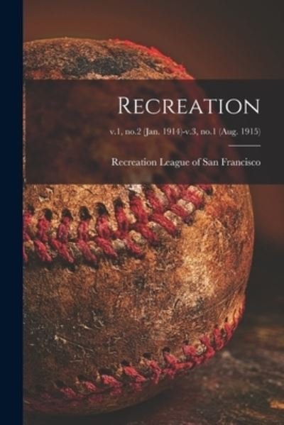 Cover for Recreation League of San Francisco · Recreation; v.1, no.2 (Jan. 1914)-v.3, no.1 (Aug. 1915) (Paperback Bog) (2021)