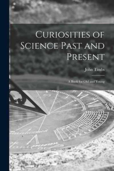 Cover for LLC Creative Media Partners · Curiosities of Science Past and Present (Paperback Book) (2021)