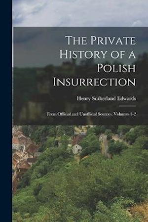 Cover for Henry Sutherland Edwards · Private History of a Polish Insurrection (Book) (2022)