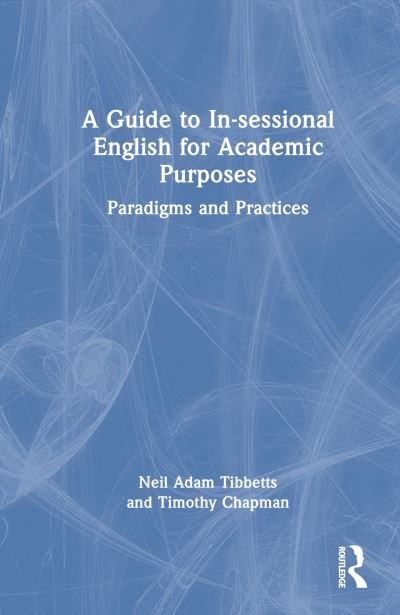 Cover for Tibbetts, Neil Adam (University of Bristol, UK) · A Guide to In-sessional English for Academic Purposes: Paradigms and Practices (Hardcover bog) (2023)