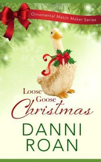 Cover for Danni Roan · Loose Goose Christmas : Ornamental Match Maker Series Book 8 (Paperback Book) (2019)