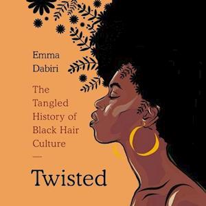 Cover for Emma Dabiri · Twisted The Tangled History of Black Hair Culture (CD) (2020)