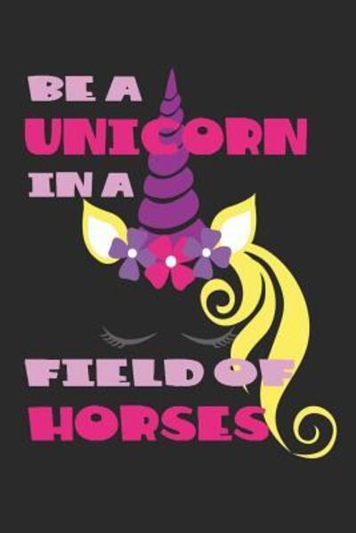 Cover for Magical Unicorns · Be A Unicorn In A Field Of Horses (Paperback Book) (2019)