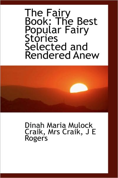 Cover for Dinah Maria Mulock Craik · The Fairy Book: the Best Popular Fairy Stories Selected and Rendered Anew (Hardcover Book) (2009)