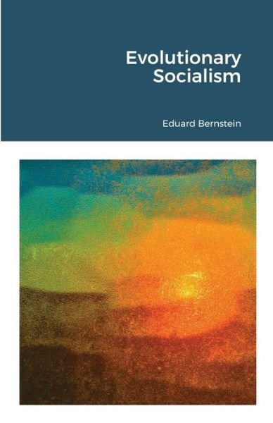 Evolutionary Socialism - Eduard Bernstein - Książki - Lulu.com - 9781105772436 - 15 lipca 2021