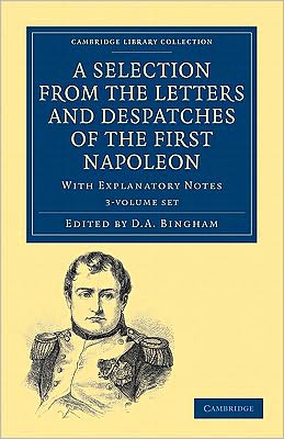 Cover for Napoleon Bonaparte · A Selection from the Letters and Despatches of the First Napoleon 3 Volume Set: With Explanatory Notes - Cambridge Library Collection - European History (Book pack) (2010)