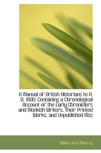 Cover for William Dunn Macray · A Manual of British Historians to A. D. 1600: Containing a Chronological Account of the Early Chroni (Paperback Book) (2009)