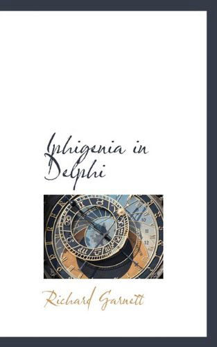 Cover for Richard Garnett · Iphigenia in Delphi (Paperback Book) (2009)