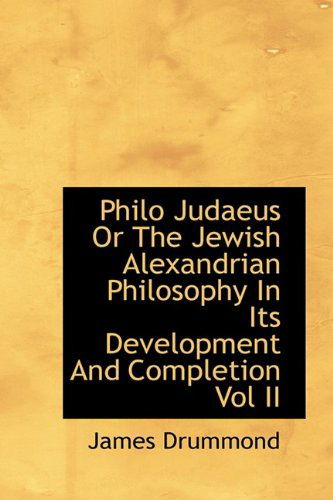 Cover for James Drummond · Philo Judaeus or the Jewish Alexandrian Philosophy in Its Development and Completion Vol II (Hardcover Book) (2009)