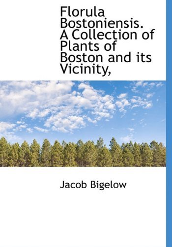 Cover for Jacob Bigelow · Florula Bostoniensis. a Collection of Plants of Boston and Its Vicinity, (Hardcover Book) (2009)