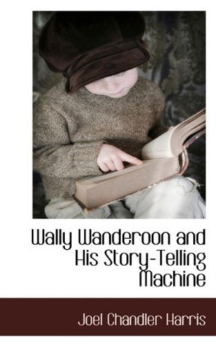 Cover for Joel Chandler Harris · Wally Wanderoon and His Story-telling Machine (Paperback Book) (2009)