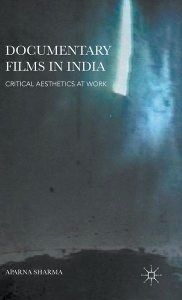 Cover for Aparna Sharma · Documentary Films in India: Critical Aesthetics at Work (Hardcover Book) (2015)