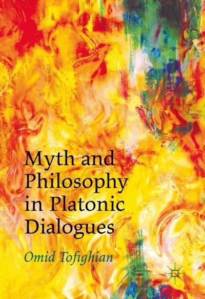 Cover for Omid Tofighian · Myth and Philosophy in Platonic Dialogues (Hardcover Book) [1st ed. 2016 edition] (2016)