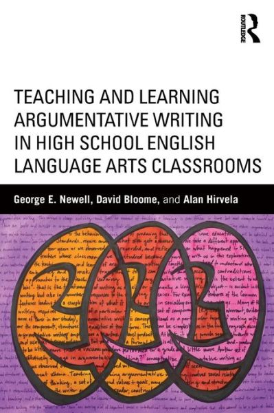 Teaching and Learning Argumentative Writing in High School English Language Arts Classrooms - Newell, George (The Ohio State University, USA) - Bücher - Taylor & Francis Ltd - 9781138017436 - 23. Juni 2015