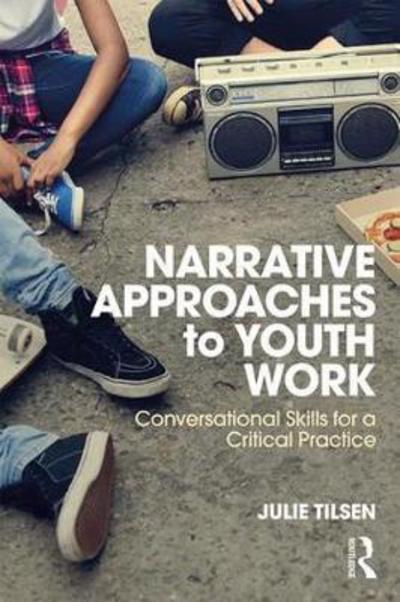 Cover for Tilsen, Julie (Private Practice, Minneapolis, MN, USA) · Narrative Approaches to Youth Work: Conversational Skills for a Critical Practice (Paperback Book) (2018)