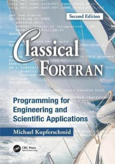 Cover for Kupferschmid, Michael (Rensselaer Polytechnic Institute, Troy, New York, USA) · Classical Fortran: Programming for Engineering and Scientific Applications, Second Edition (Taschenbuch) (2017)