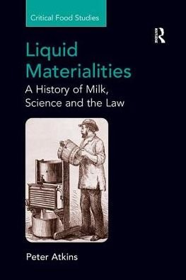 Liquid Materialities: A History of Milk, Science and the Law - Critical Food Studies - Peter Atkins - Libros - Taylor & Francis Ltd - 9781138260436 - 11 de noviembre de 2016