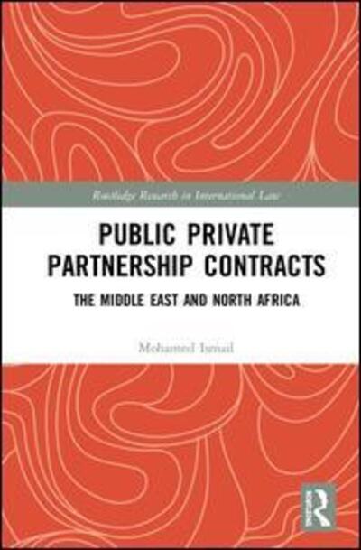 Cover for Mohamed Ismail · Public Private Partnership Contracts: The Middle East and North Africa - Routledge Research in International Law (Hardcover Book) (2020)