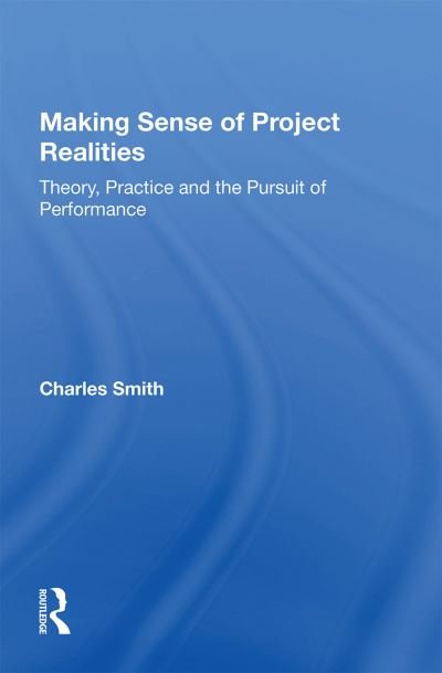 Cover for Charles Smith · Making Sense of Project Realities: Theory, Practice and the Pursuit of Performance (Paperback Book) (2022)