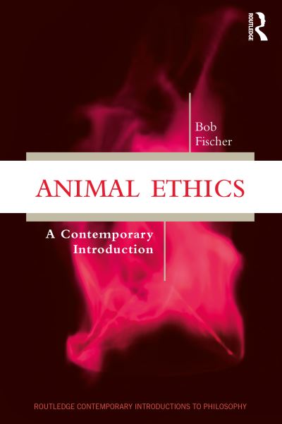 Cover for Bob Fischer · Animal Ethics: A Contemporary Introduction - Routledge Contemporary Introductions to Philosophy (Paperback Book) (2021)