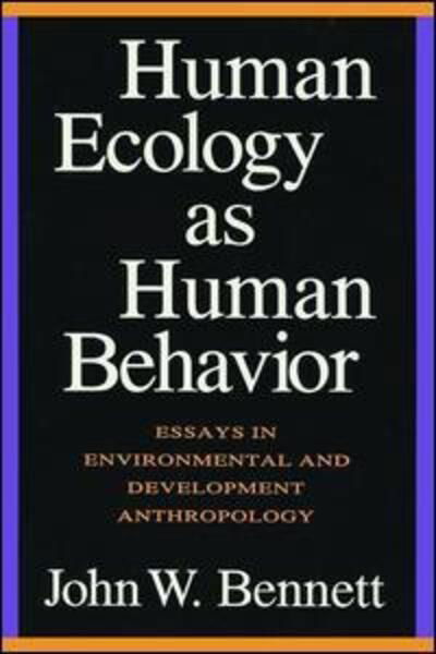 Cover for John W. Bennett · Human Ecology as Human Behavior: Essays in Environmental and Developmental Anthropology (Gebundenes Buch) (2017)