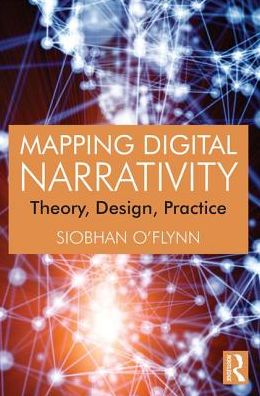 Siobhan O'Flynn · Mapping Digital Narrativity: Theory, Design, Practice (Paperback Book) (2025)