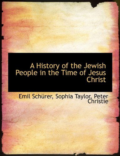 A History of the Jewish People in the Time of Jesus Christ - Peter Christie - Books - BiblioLife - 9781140249436 - April 6, 2010