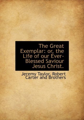 Cover for Jeremy Taylor · The Great Exemplar: Or, the Life of Our Ever-blessed Saviour Jesus Christ. (Paperback Bog) (2010)