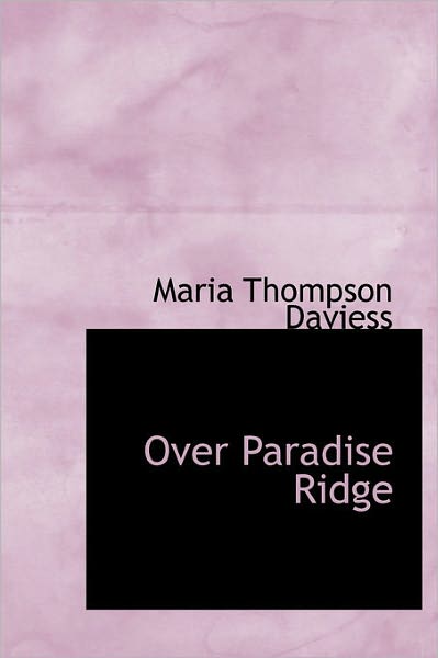 Cover for Maria Thompson Daviess · Over Paradise Ridge (Hardcover Book) (2011)