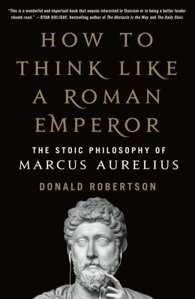 How to Think Like a Roman Emperor: The Stoic Philosophy of Marcus Aurelius - Donald Robertson - Boeken - St Martin's Press - 9781250621436 - 1 september 2020