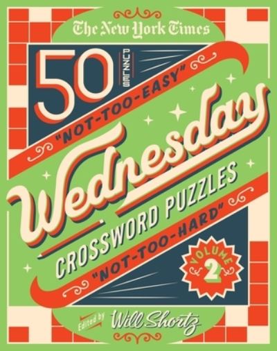 The New York Times Wednesday Crossword Puzzles Volume 2: 50 Not-Too-Easy, Not-Too-Hard Crossword Puzzles - Will Shortz - Books - St. Martin's Publishing Group - 9781250803436 - October 26, 2021