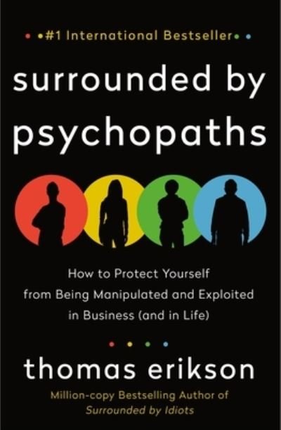 Cover for Thomas Erikson · Surrounded by Psychopaths: How to Protect Yourself from Being Manipulated and Exploited in Business (and in Life) [The Surrounded by Idiots Series] - The Surrounded by Idiots Series (Paperback Bog) (2021)