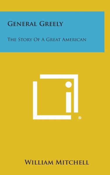 Cover for William Mitchell · General Greely: the Story of a Great American (Hardcover Book) (2013)