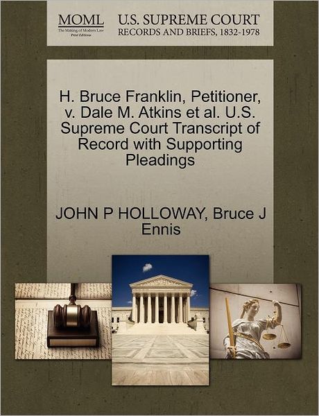Cover for John P Holloway · H. Bruce Franklin, Petitioner, V. Dale M. Atkins et Al. U.s. Supreme Court Transcript of Record with Supporting Pleadings (Paperback Book) (2011)