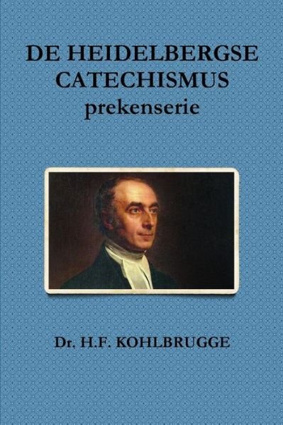 Cover for Dr. H.f. Kohlbrugge · De Heidelbergse Catechismus, Prekenserie (Paperback Bog) [Dutch edition] (2014)