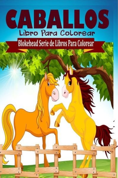 Cover for El Blokehead · Caballos Libro Para Colorear (Paperback Book) (2020)