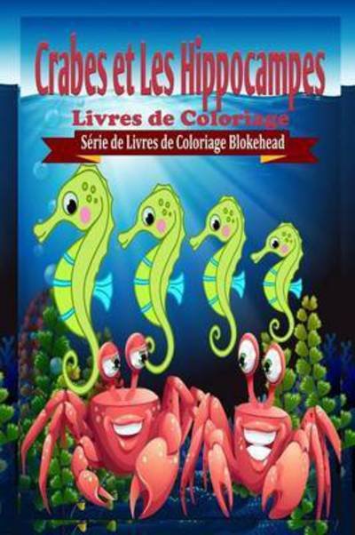 Cover for Le Blokehead · Crabes Et Les Hippocampes Livres de Coloriage (Pocketbok) (2020)